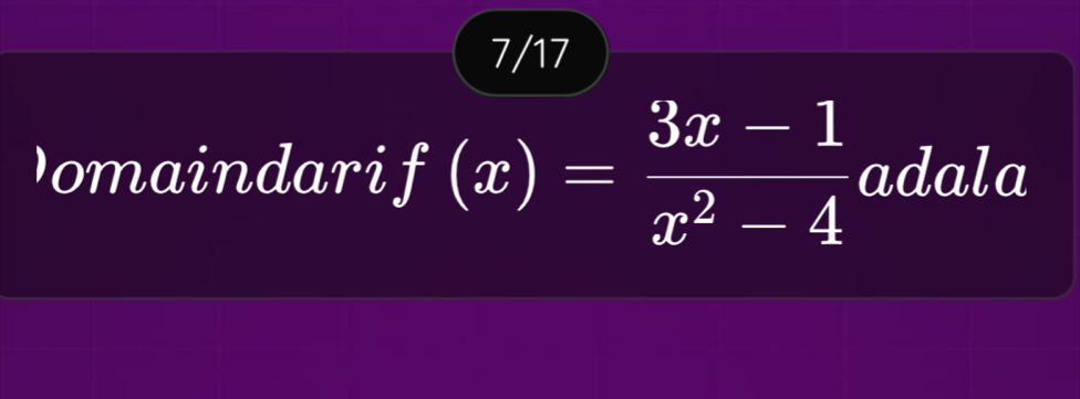 7/17 
Domaindari f(x)= (3x-1)/x^2-4  adala