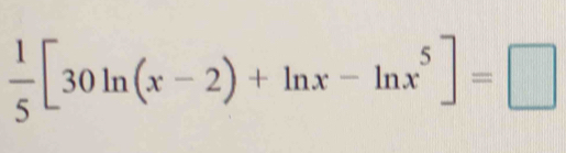  1/5 [30ln (x-2)+ln x-ln x^5]=□