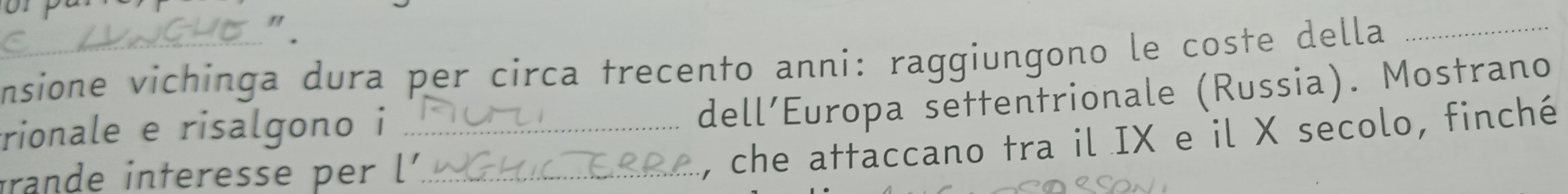 ". 
nsione vichinga dura per circa trecento anni: raggiungono le coste della 
rionale e risalgono i_ 
dell’Europa settentrionale (Russia). Mostrano 
irande interesse per l'._ 
, che attaccano tra il IX e il X secolo, finché