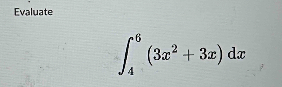 Evaluate
∈t _4^(6(3x^2)+3x)dx