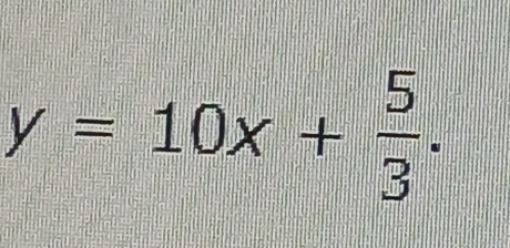 y=10x+ 5/3 .