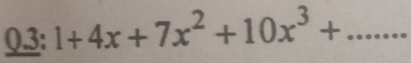 0.3: 1+4x+7x^2+10x^3+ _ 