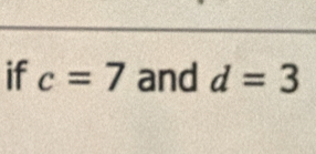 if c=7 and d=3