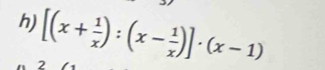 [(x+ 1/x ):(x- 1/x )]· (x-1)
2