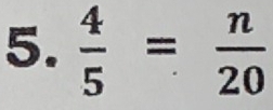  4/5 = n/20 