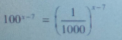 100^(x-7)=( 1/1000 )^x-7