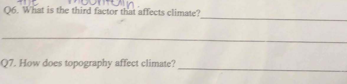 What is the third factor that affects climate? 
_ 
_ 
_ 
Q7. How does topography affect climate?