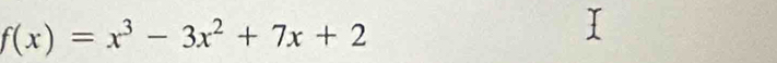 f(x)=x^3-3x^2+7x+2