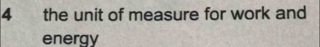 the unit of measure for work and 
energy