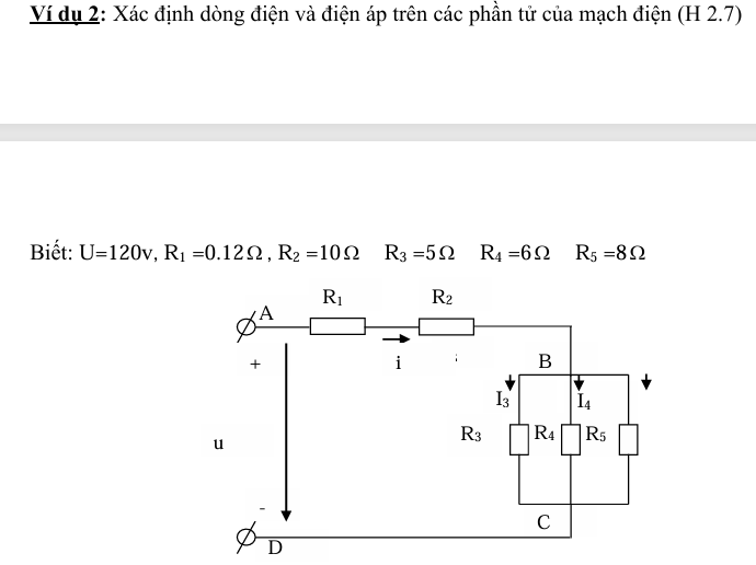 Ví dụ 2: Xác định dòng điện và điện áp trên các phần tử của mạch điện (H 2.7)
Biết: U=120v,R_1=0.12Omega ,R_2=10Omega R_3=5Omega R_4=6Omega R_5=8Omega