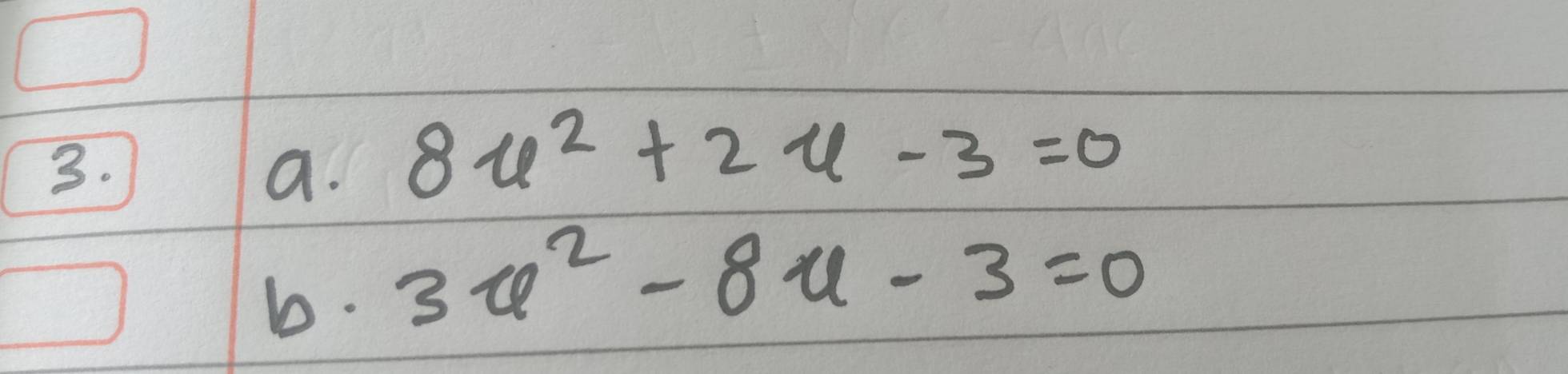 8u^2+2u-3=0
b. 3u^2-8u-3=0