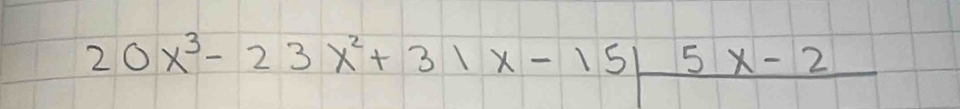 20x^3-23x^2+31x-15/5x-2