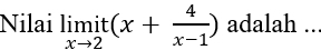 Nilai limlimits _xto 2it(x+ 4/x-1 ) adalah ...