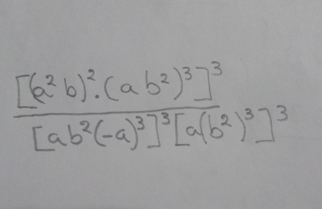 frac [(a^2b)^2· (ab^2)^3]^3[ab^2(-a)^3]^3[a(b^2)^3]^3