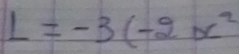 L=-3(-2x^2