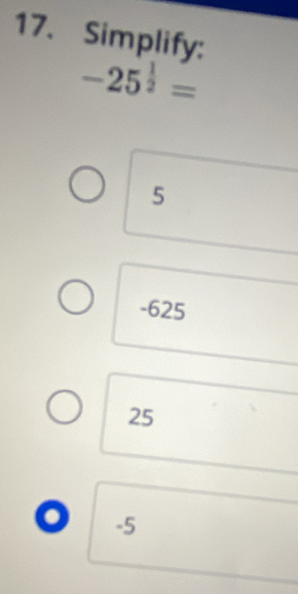 Simplify:
-25^(frac 1)2=
5
-625
25
。 -5