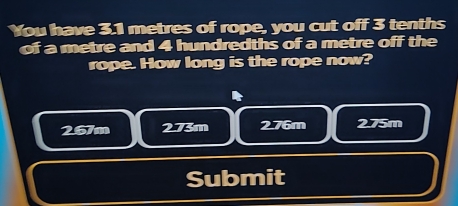 You have 3.1 metres of rope, you cut off 3 tenths of a metre and 4 ...