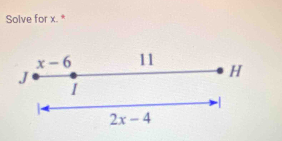 Solve for x. *
x-6
11
J
H
I
2x-4