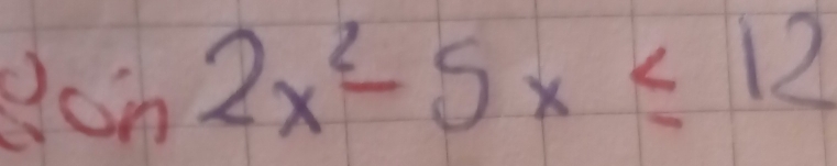 Ssin 2x^2-5x≤ 12