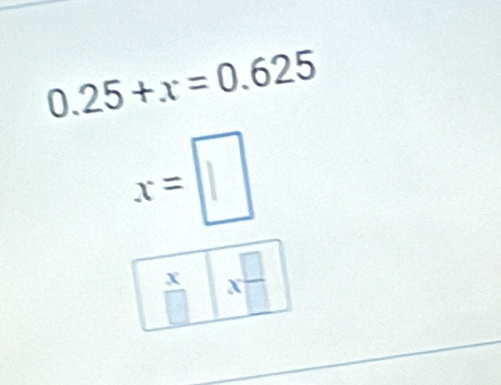 0.25+x=0.625
x=□