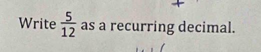 Write  5/12  as a recurring decimal.