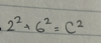 2^2+6^2=C^2