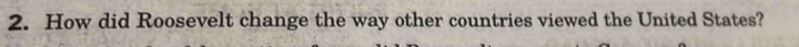 How did Roosevelt change the way other countries viewed the United States?