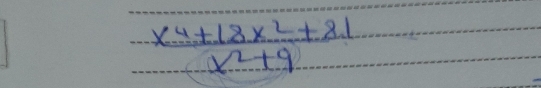  (x^4+18x^2+81)/x^2+9 