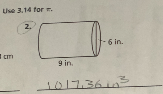 Use 3.14 for π. 
2.
cm
_ 
_