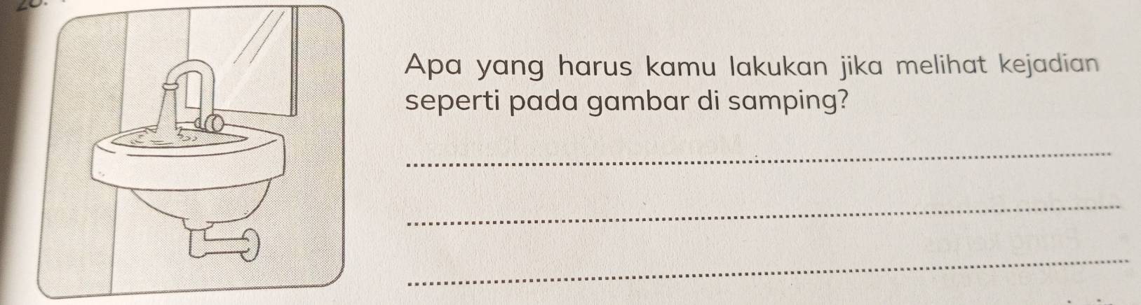 Apa yang harus kamu lakukan jika melihat kejadian 
seperti pada gambar di samping? 
_ 
_ 
_