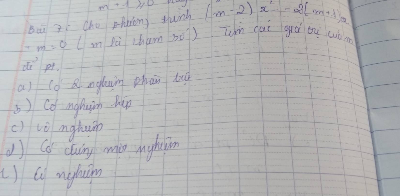 m+1≥slant 0
Bai 3Cho Atuion) tunh (m-2)x^2-2(m+1)x
-m=0 (m là tham só) Tun dac grá ou cuò m
de^(-2)
a) (d Q mghuim phan bu
b) Co nghaim hin
c) vè mghuip
() Cd duing mig nghim
() C nghuin