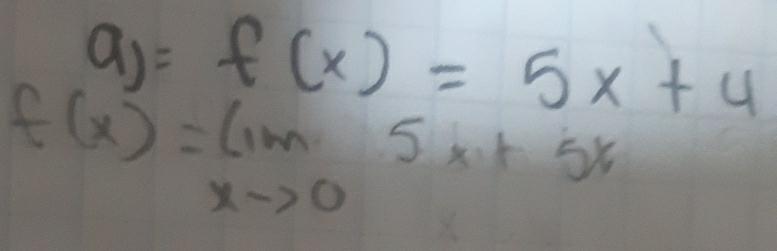 a)=f(x)=5x+4
f(x)=limlimits _xto 05x+5x