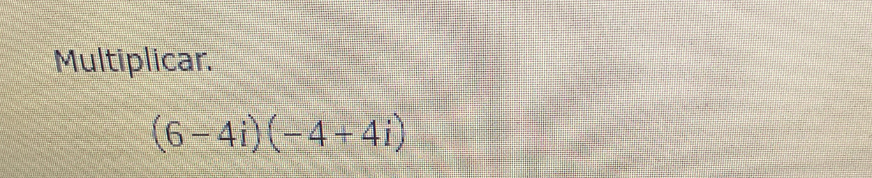 Multiplicar.
(6-4i)(-4+4i)