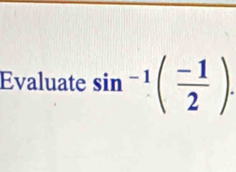 Evaluate sin^(-1)( (-1)/2 ).