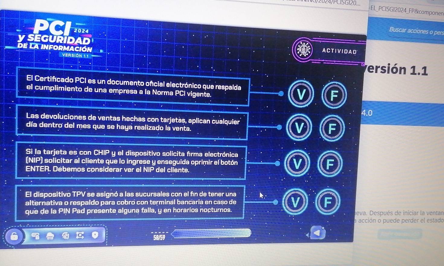 NG/2024/PCISGI20... EL_PCISGI2024_FP&componen 
2024 Buscar acciones o pers 
y SEGURI D ACTIVIDAD 
de La información 
VERSIÓN 1.1 versión 1.1 
El Certifcado PCI es un documento ofcial electrónico que respalda 
el cumplimiento de una empresa a la Norma PCI vigente. 
4.0 
Las devoluciones de ventas hechas con tarjetas, aplican cualquier 
día dentro del mes que se haya realizado la venta. 
Si la tarjeta es con CHIP y el dispositivo solicita fırma electrónica 
(ni overline □  ) solicitar al cliente que lo ingrese y enseguida oprimir el botón 
ENTER. Débemos considerar ver el NIP del cliente. 
El dispositivo TPV Y se asignó a las sucursales con el fin de tener una 
alternativa o respaldo para cobro con terminal bancaria en cașo de 
que de la PIN Pad presente alguna falla, y en horarios nocturnos. neva. Después de iniciar la ventan 
a acción o puede perder el estado 
---------------------------- 

58/59