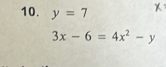 y=7
3x-6=4x^2-y