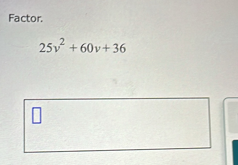 Factor.
25v^2+60v+36
□