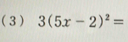 ( 3 ) 3(5x-2)^2=