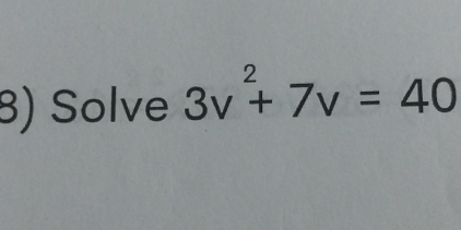 Solve 3v^2+7v=40