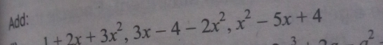 Add::
1+2x+3x^2, 3x-4-2x^2, x^2-5x+4 2
3