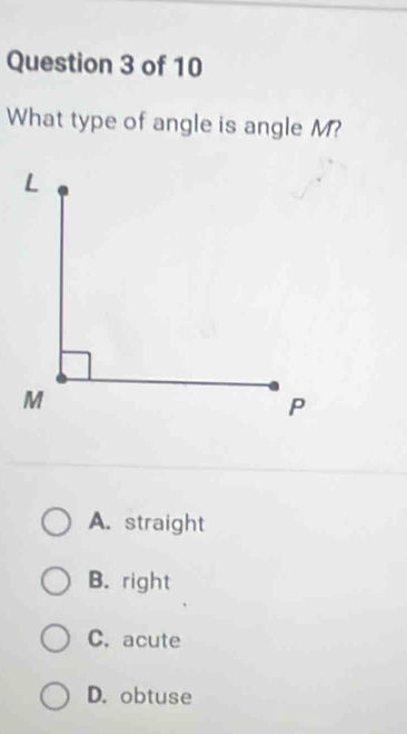 What type of angle is angle M?
A. straight
B. right
C. acute
D. obtuse