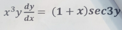 x^3y dy/dx =(1+x)sec 3y