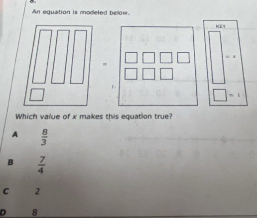 An equation is modeled below.
=
Which value of x makes this equation true?
A  8/3 
B  7/4 
C 2
D 8