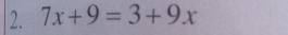 7x+9=3+9x