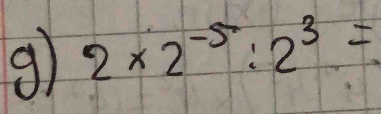 9 2* 2^(-5):2^3=