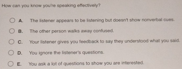 Solved: How can you know you're speaking effectively? A. The listener ...