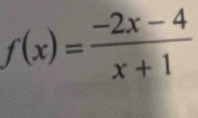 f(x)= (-2x-4)/x+1 