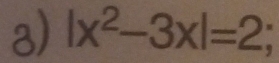 |x^2-3x|=2