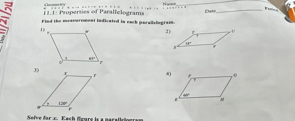 Geometry  L C Name
_
  
√ e d
。
11.1: Properties of Parallelograms Date_
Period
Find the measurement indicated in each parallelogram.
1)
Solve for x. Each figure is a parallelogram