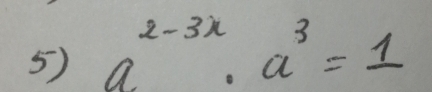 a^(2-3x)· a^3=1